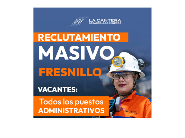 Reclutamiento Masivo de la Empresa La Cantera Desarrollos Mineros en Fresnillo, Zacatecas.